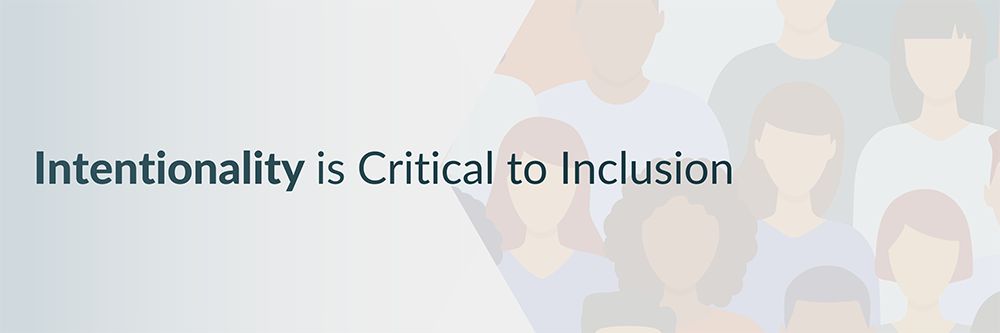 Intentionality is Critical to Inclusion