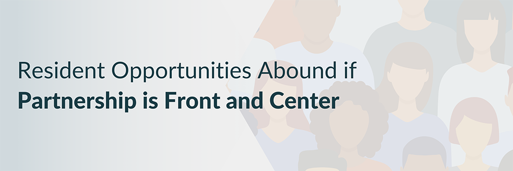 Resident Opportunities Abound if Partnership is Front-and-Center